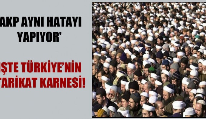 AKP aynı hatayı yapıyor’ İşte Türkiye’nin tarikat karnesi!