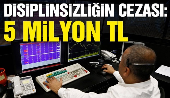 Borsada disiplin cezasının üst sınırı 5 milyon TL’ye çekildi
