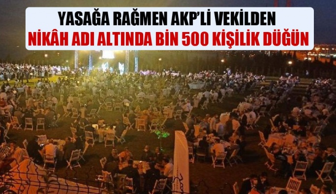 Cumhurbaşkanı'nı kendi partilileri bile dinlemiyor! AKP’li vekilden nikâh adı altında bin 500 kişilik düğün