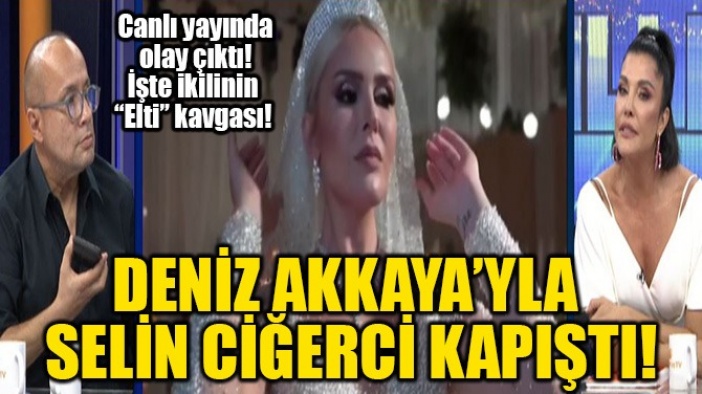 Deniz Akkaya Selin Ciğerci'yi çileden çıkardı! 'Fuhuş yaptığını...'