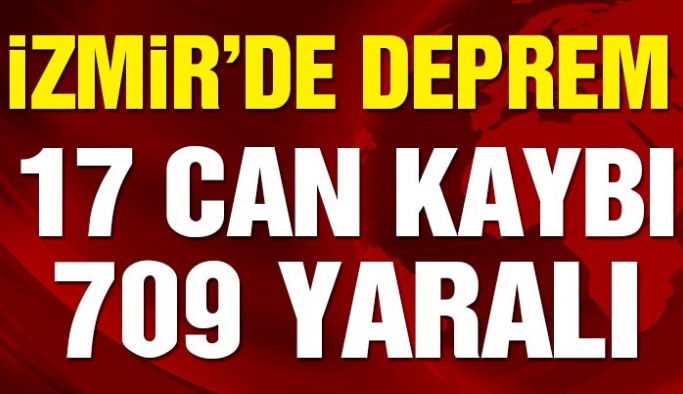 İzmir'deki depremde can kaybı 17'ye yaralı sayısı 709'a yükseldi