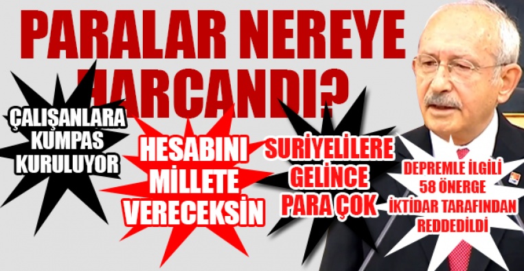CHP LİDERİ KILIÇDAROĞLU ''35 MİLYAR DOLAR DEPREM VERGİSİ NEREYE HARCANDI''?