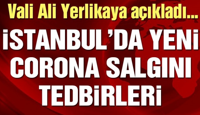 İstanbul Valisi Ali Yerlikaya yeni alınan corona tedbirlerini açıkladı