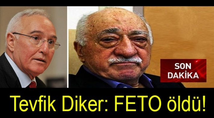 Manisa eski milletvekili Tevfik Diker'den şok iddia: FETO öldü!
