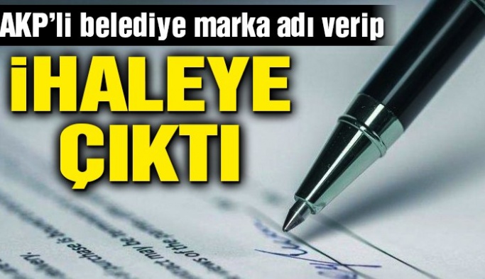AKP’li belediye marka adı verip ihaleye çıktı