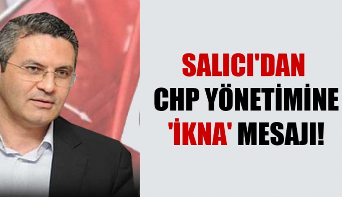 CHP Genel Başkan Yardımcısı Oğuz Kaan Salıcı’dan CHP yönetimine ‘ikna’ mesajı!
