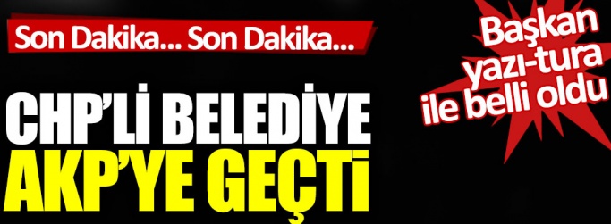 CHP'li Menemen Belediyesi AKP'ye geçti.