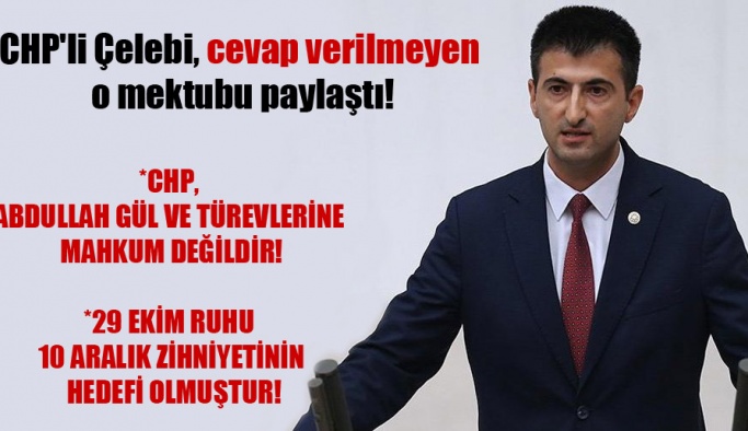 CHP’li Çelebi, cevap verilmeyen o mektubu paylaştı!