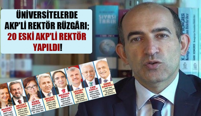 Üniversitelerde AKP’li rektör rüzgârı; 20 eski AKP’li rektör yapıldı!