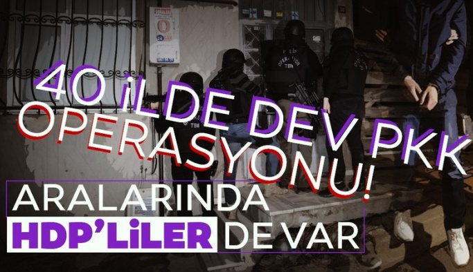 40 ilde dev PKK operasyonu! Aralarında HDP'liler de var