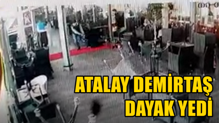 ATALAY DEMİRBAŞ DAYAK YEDİ!