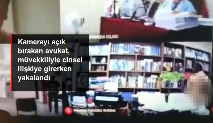Kamerayı açık bırakan avukat, müvekkiliyle cinsel ilişkiye girerken yakalandı