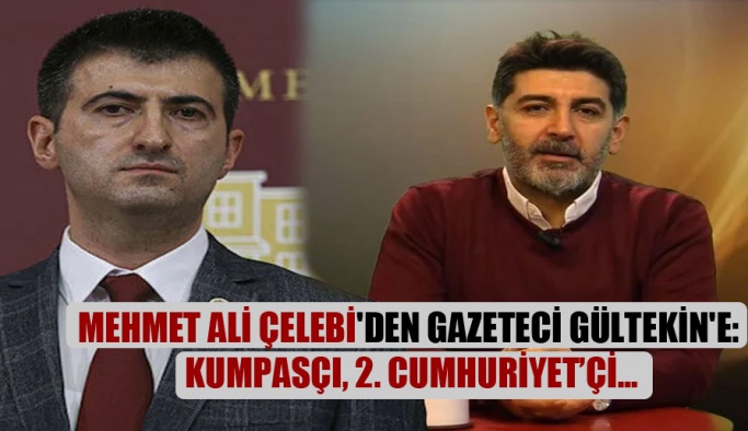 Mehmet Ali Çelebi’den gazeteci Gültekin’e: Kumpasçı, 2. Cumhuriyet’çi…