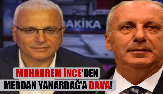 Muharrem İnce’den Merdan Yanardağ’a dava!