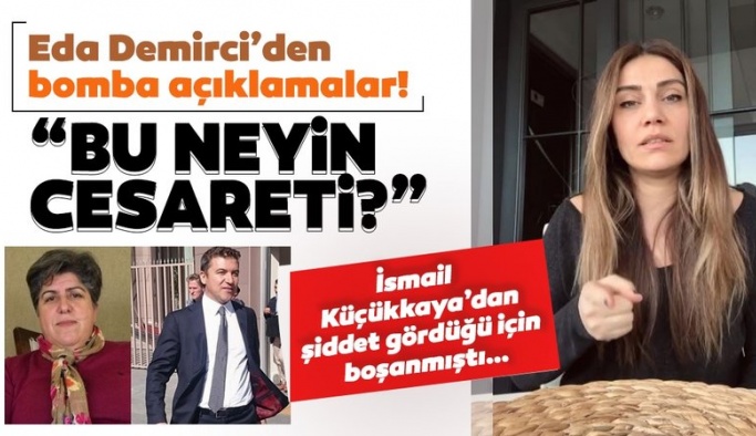 İsmail Küçükkaya’dan şiddet gören eski eş Eda Demirci'den bomba açıklamalar: “Benim değil, güçlünün yanında oldu”