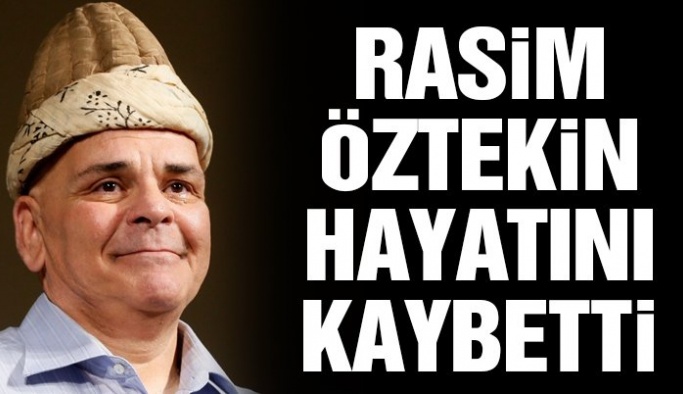 Rasim Öztekin hayatını kaybetti