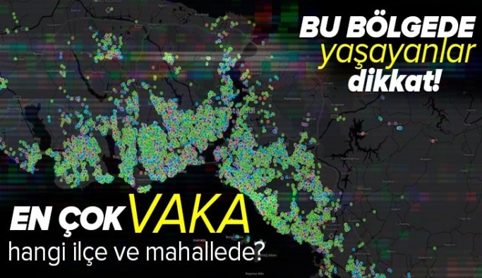 İSTANBUL'DA KORANAVİRÜS ARTIŞI KORKUTUYOR. İŞTE EN YÜKSEK ARTIŞ OLAN İLÇELER