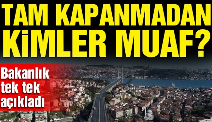 Tam kapanmadan kimler muaf olacak? İçişleri Bakanlığı tek tek açıkladı