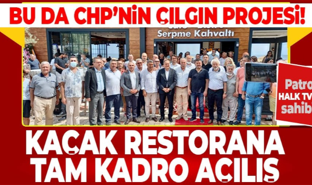 HALK TV SAHİBİ CAFER MAHİROĞLU'NUN KAÇAK RESTAURANT AÇILIŞINA CHP'Lİ KİMLER KATILDI?