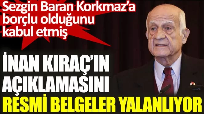 Resmi Belge ile İnan Kıraç'ın açıklamasını yalanlıyor....