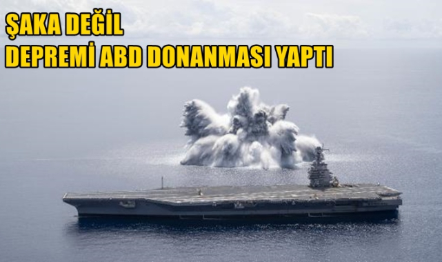 Şaka değil... Depremi ABD donanması yaptı