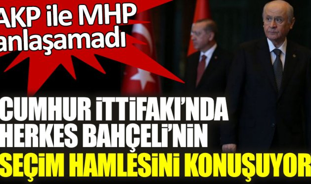 AKP ile MHP anlaşamadı! Cumhur İttifakı'nda herkes Bahçeli'nin yapacağı seçim hamlesini konuşuyor