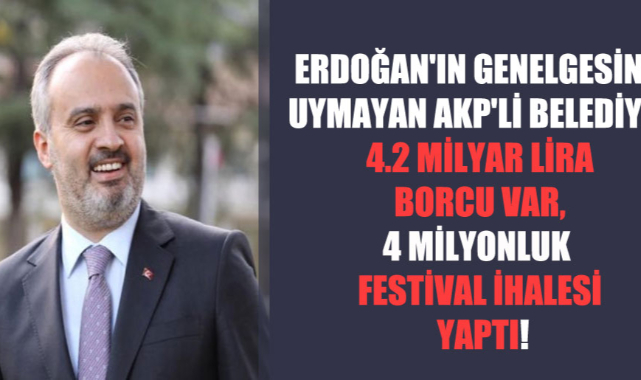 Erdoğan’ın genelgesine uymayan AKP’li belediye: 4.2 milyar lira borcu var, 4 milyonluk festival ihalesi yaptı!