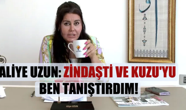 Kadın Satıcısı olduğu iddia edilen, Aliye Uzun: Zindaşti ve Kuzu'yu ben tanıştırdım!