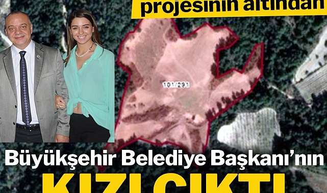 Ormandaki turizm projesinin altından MHP'li büyükşehir belediye başkanının kızı çıktı !