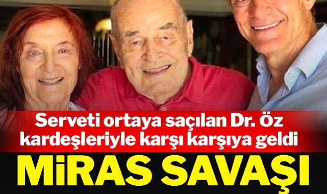 Dr. Öz bu kez miras savaşı ile gündemde: Kardeşleriyle birbirlerine girdiler