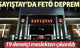 Sayıştay’da FETÖ depremi: 19 denetçi meslekten çıkarıldı