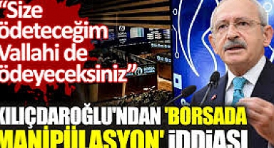 Kılıçdaroğlu'ndan SPK ve borsa uyarısı ''Soyulacaksınız''......