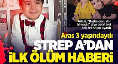 Anne babalar dikkat! Strep A 3 yaşındaki Aras'ı öldürdü…