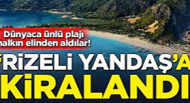 Belcekız Plajı da halkın elinden alınıp kiraya verildi. Bakın hangi Rizeli aldı