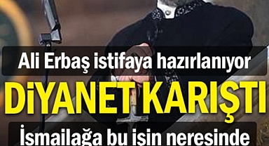 Ali Erbaş istifaya hazırlanıyor.. Diyanet karıştı... İsmailağa bu işin neresinde