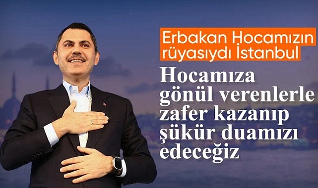 Murat Kurum: Erbakan hocamıza gönül verenlerle kazanacağız