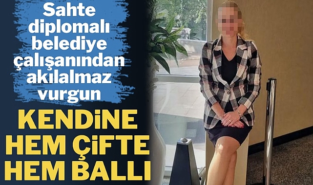 Sahte diplomalı belediye çalışanı kendine çifte maaş ödemiş