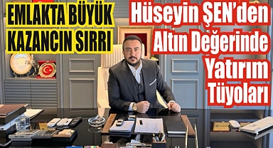 Emlakta Büyük Kazancın Sırrı: Hüseyin Şen'den Altın Değerinde Yatırım Tüyoları