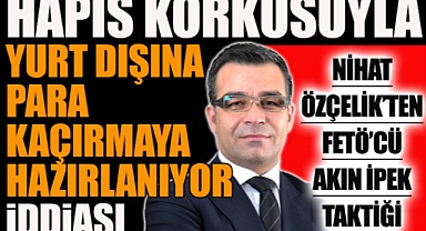 Nihat Özçelik'ten FETÖ'cü Akın İpek taktiği