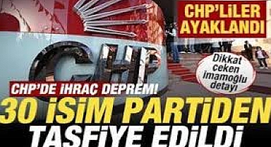 CHP'de ihraç depremi! 30 isim partiden tasfiye edildi! CHP'liler ayaklandı