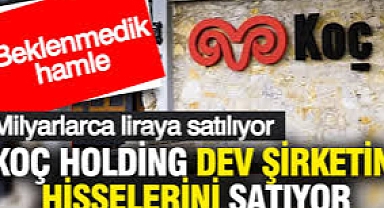 Koç Holding dev şirketin hisselerini milyarlarca liraya satıyor: Beklenmedik hamle