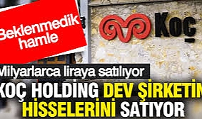 Koç Holding dev şirketin hisselerini milyarlarca liraya satıyor: Beklenmedik hamle