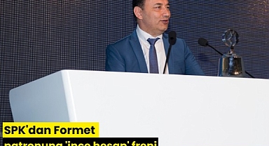 SPK'dan Formet patronuna 'ince hesap' freni