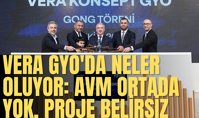 Vera GYO’da Neler Oluyor? AVM Ortada Yok, Milyarlık Projede Belirsizlik Sürüyor