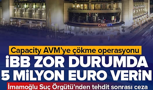 5 milyon Euro'luk rüşvet çarkı! İmamoğlu suç örgütü Capacity AVM'ye çökmeye kalktı