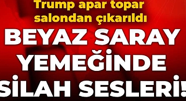 Beyaz Saray yemeğinde silah sesleri! Trump apar topar salondan çıkarıldı