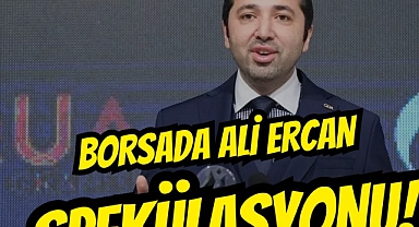 Borsada Ali Ercan spekülasyonu!