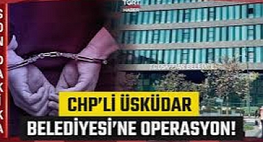 Üsküdar Belediyesi'ne operasyon