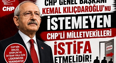 2023 YILINDA SİZİ MİLLETVEKİLİ YAPAN KEMAL KILIÇDAROĞLU'NU İSTEMEYEN MİLLETVEKİLLERİ CHP'DEN İSTİFA ETMELİDİR..