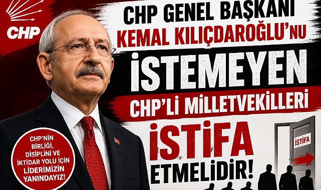 2023 YILINDA SİZİ MİLLETVEKİLİ YAPAN KEMAL KILIÇDAROĞLU'NU İSTEMEYEN MİLLETVEKİLLERİ CHP'DEN İSTİFA ETMELİDİR..